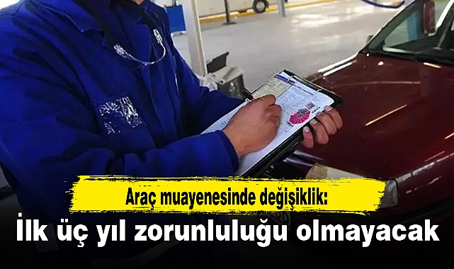 Araç muayenesinde değişiklik: İlk üç yıl zorunluluğu olmayacak