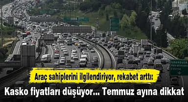 Araç sahiplerini ilgilendiriyor, rekabet arttı: Kasko fiyatları düşüyor... Temmuz ayına dikkat