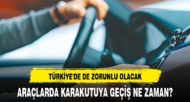 ARAÇLARDA KARAKUTUYA GEÇİŞ NE ZAMAN?
