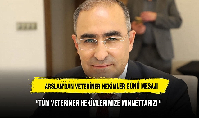 Arslan, hayvanların sağlıklı yaşamı için çalışan veteriner hekimleri kutladı.