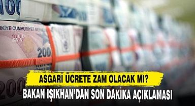 Asgari Ücrete Zam Olacak Mı? Bakan Işıkhan Açıkladı