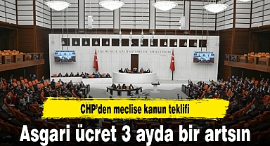 Asgari ücretin 3 ayda bir artırılması için CHP'den kanun teklifi