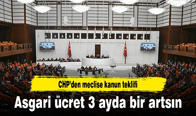 Asgari ücretin 3 ayda bir artırılması için CHP'den kanun teklifi
