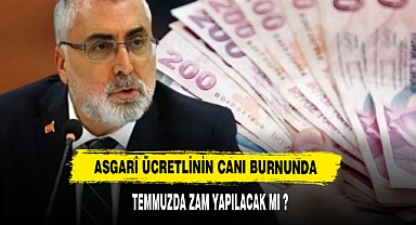 ASGARİ ÜCRETLİNİN CANI BURNUNDA ZAM YAPILACAK MI ?