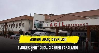 Askeri Araç Devrildi! 1 Asker Şehit Oldu
