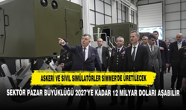 Askeri ve Sivil Simülatörler SİMMER&#039;de Üretilecek