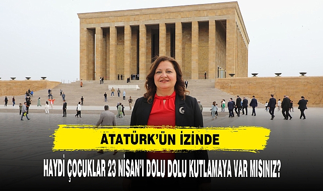 ATATÜRK'ÜN İZİNDE 23 NİSAN