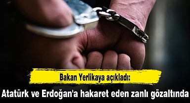Atatürk ve Erdoğan'a hakaret eden zanlı gözaltında