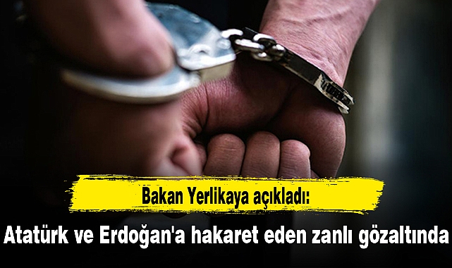 Atatürk ve Erdoğan'a hakaret eden zanlı gözaltında