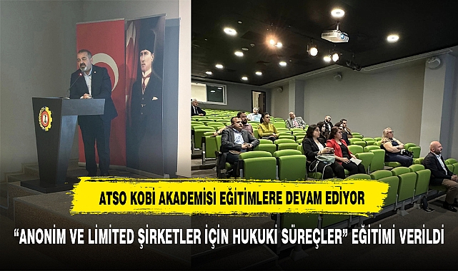 ATSO'DA "ANONİM VE LİMİTED ŞİRKETLER İÇİN HUKUKİ SÜREÇLER" EĞİTİMİ VERİLDİ