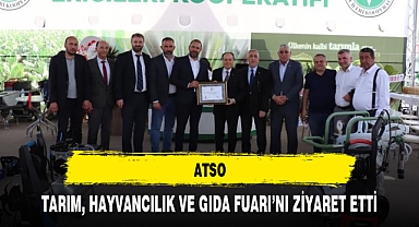 ATSO, TARIM, HAYVANCILIK VE GIDA FUARI'NI ZİYARET ETTİ