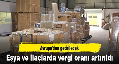 Avrupa'dan getirilecek eşya ve ilaçlarda vergi oranı artırıldı