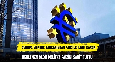 Avrupa Merkez Bankası, politika faizini piyasa beklentileri doğrultusunda sabit tuttu