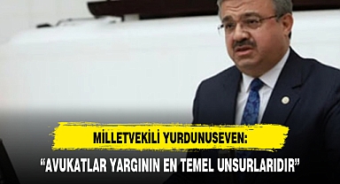 “AVUKATLAR YARGININ EN TEMEL UNSURLARIDIR”