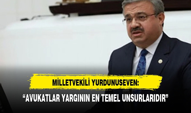 “AVUKATLAR YARGININ EN TEMEL UNSURLARIDIR”