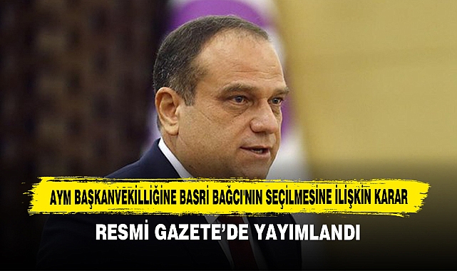 AYM Başkanvekilliğine Basri Bağcı'nın Seçilmesine İlişkin Karar
