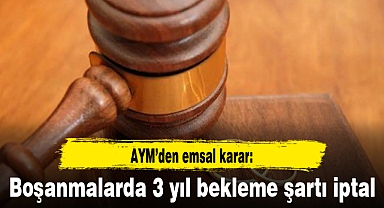 AYM’den emsal karar: Boşanmalarda 3 yıl bekleme şartı iptal