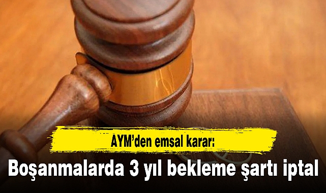 AYM’den emsal karar: Boşanmalarda 3 yıl bekleme şartı iptal