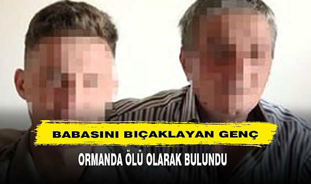 Babasını Bıçaklayan Genç Ormanda Ölü Olarak Bulundu