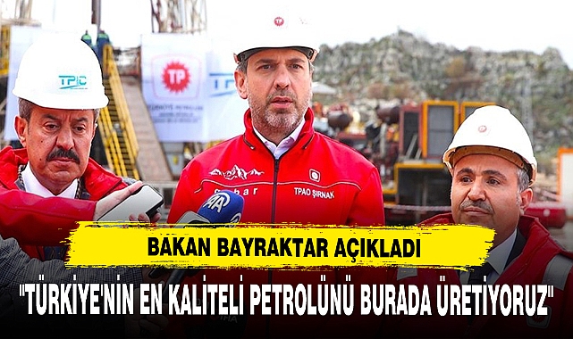Bakan Bayraktar Açıkladı: "Türkiye'nin En Kaliteli Petrolünü Burada Üretiyoruz"