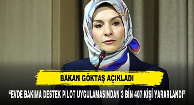 Bakan Göktaş Açıkladı: “Evde Bakıma Destek Pilot Uygulamasından 3 Bin 407 Kişi Yararlandı”