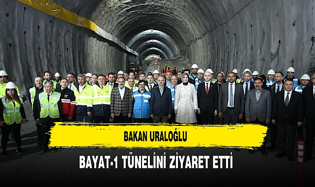 Bakan Uraloğlu Bayat-1 Tünelini Ziyaret Etti