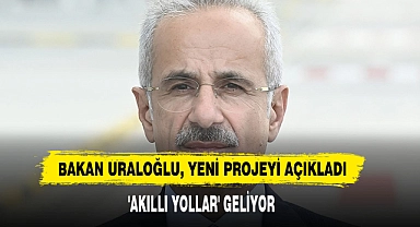 Bakan Uraloğlu, Yeni Projeyi Açıkladı : 'Akıllı Yollar' Geliyor