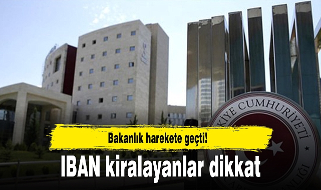 Bakanlık harekete geçti! IBAN kiralayanlar dikkat