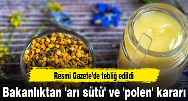 Bakanlıktan 'arı sütü' ve 'polen' kararı