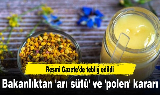 Bakanlıktan 'arı sütü' ve 'polen' kararı