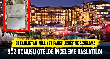 Bakanlıktan Otelde Alınan 'Milliyet Farkı' Ücreti Hakkında Açıklama