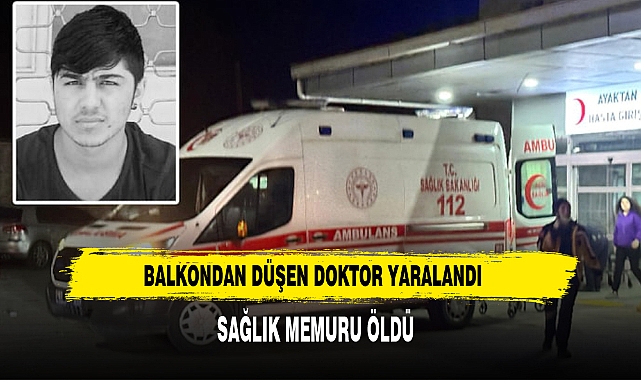 Balkondan Düşen Doktor Yaralandı, Sağlık Memuru Öldü