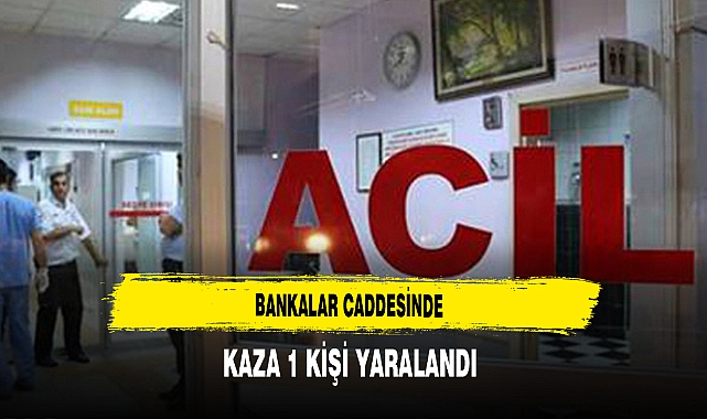 Bankalar Caddesinde Kaza 1 Kişi Yaralandı