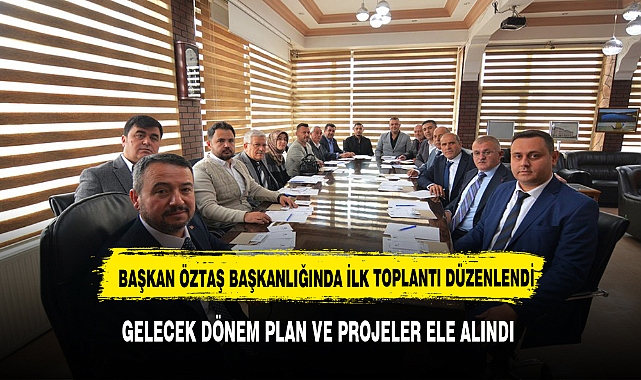 BAŞKAN ADNAN ÖZTAŞ BAŞKANLIĞINDA İLK MECLİS TOPLANDI