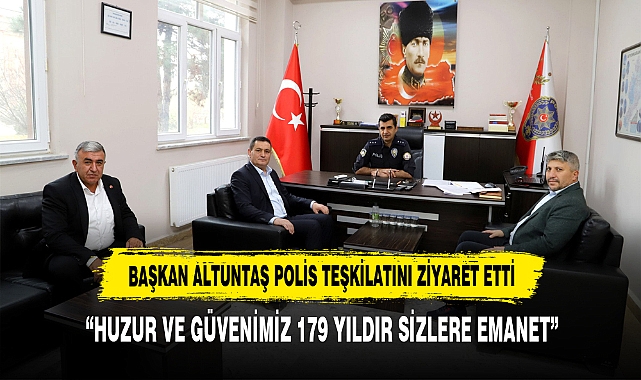 BAŞKAN ALTUNTAŞ POLİS TEŞKİLATINI ZİYARET ETTİ