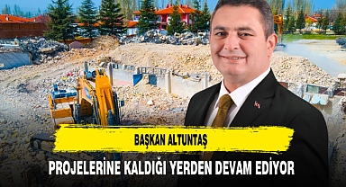Başkan Altuntaş Projelerine Kaldığı Yerden Devam Ediyor