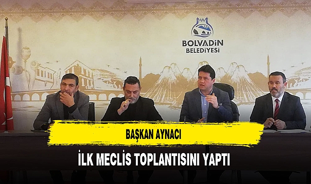Başkan Aynacı'dan İlk Meclis Toplantısı