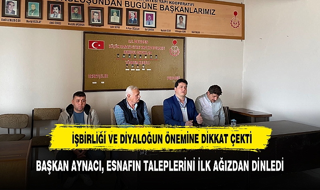 BAŞKAN AYNACI, ESNAFIN TALEPLERİNİ İLK AĞIZDAN DİNLEDİ