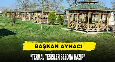 Başkan Aynacı: "Termal Tesisler Sezona Hazır"