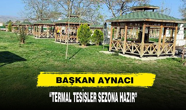 Başkan Aynacı: "Termal Tesisler Sezona Hazır"