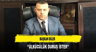 Başkan Diler ''Ülkücülük Duruş İster''