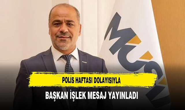 Başkan İşlek Polis Haftası Dolayısıyla Mesaj Yayınladı