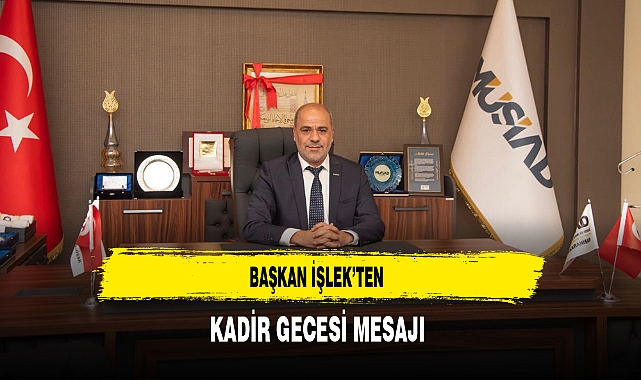 Başkan İşlek'ten Kadir Gecesi Mesajı