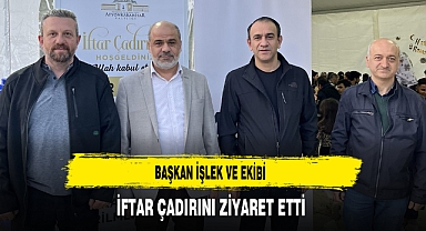 Başkan İşlek ve Ekibi İftar Çadırını Ziyaret Etti