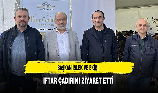 Başkan İşlek ve Ekibi İftar Çadırını Ziyaret Etti