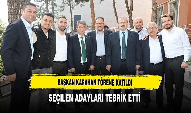 Başkan Karahan Törene Katıldı Seçilen Adayları Tebrik Etti