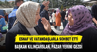 BAŞKAN KILINÇARSLAN, PAZAR YERİNİ GEZDİ