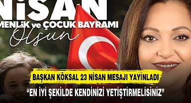 BAŞKAN KÖKSAL 23 NİSAN MESAJI YAYINLADI