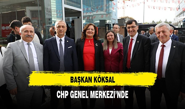BAŞKAN KÖKSAL, CHP GENEL MERKEZİ'NDE