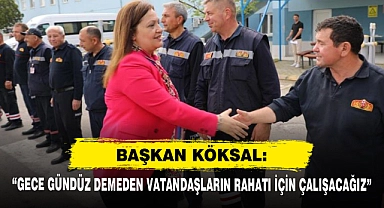 Başkan Köksal: “Gece Gündüz Demeden Vatandaşların Rahatı İçin Çalışacağız”